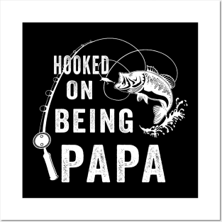 Hooked On Being Papa Fishing Posters and Art